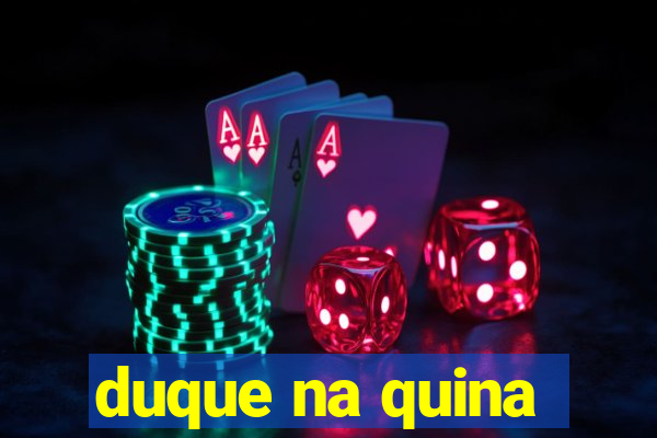 duque na quina